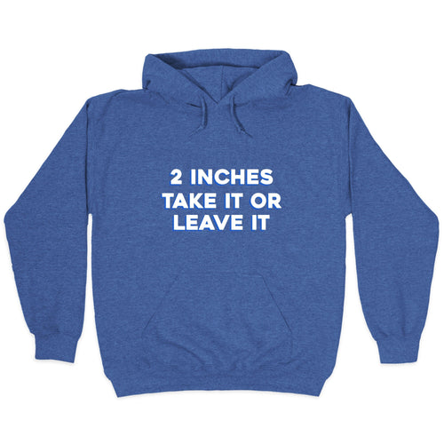 2 Inches Take It Or Leave It Hoodie T-Shirts, Sweatshirt | CoreVibeTees.com (Image 2)