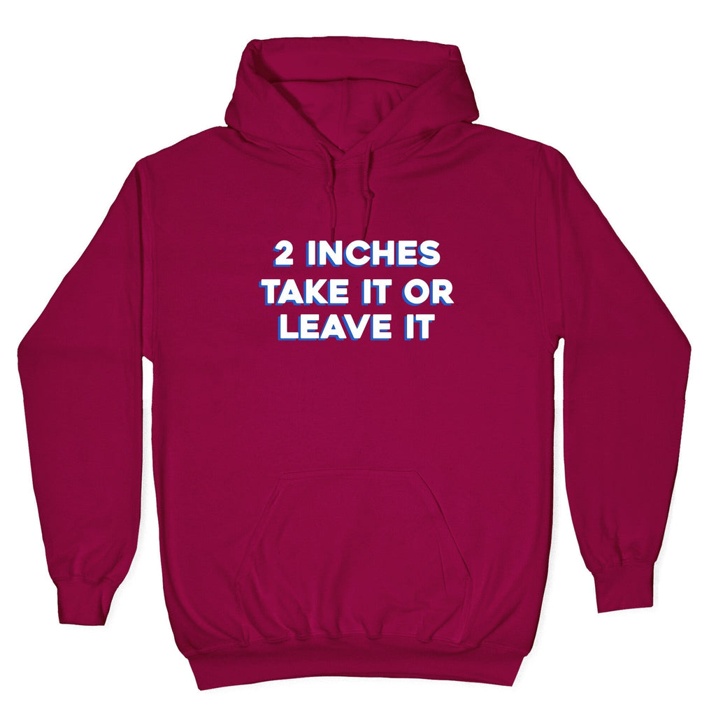 2 Inches Take It Or Leave It Hoodie T-Shirts, Sweatshirt | CoreVibeTees.com (Image 5)