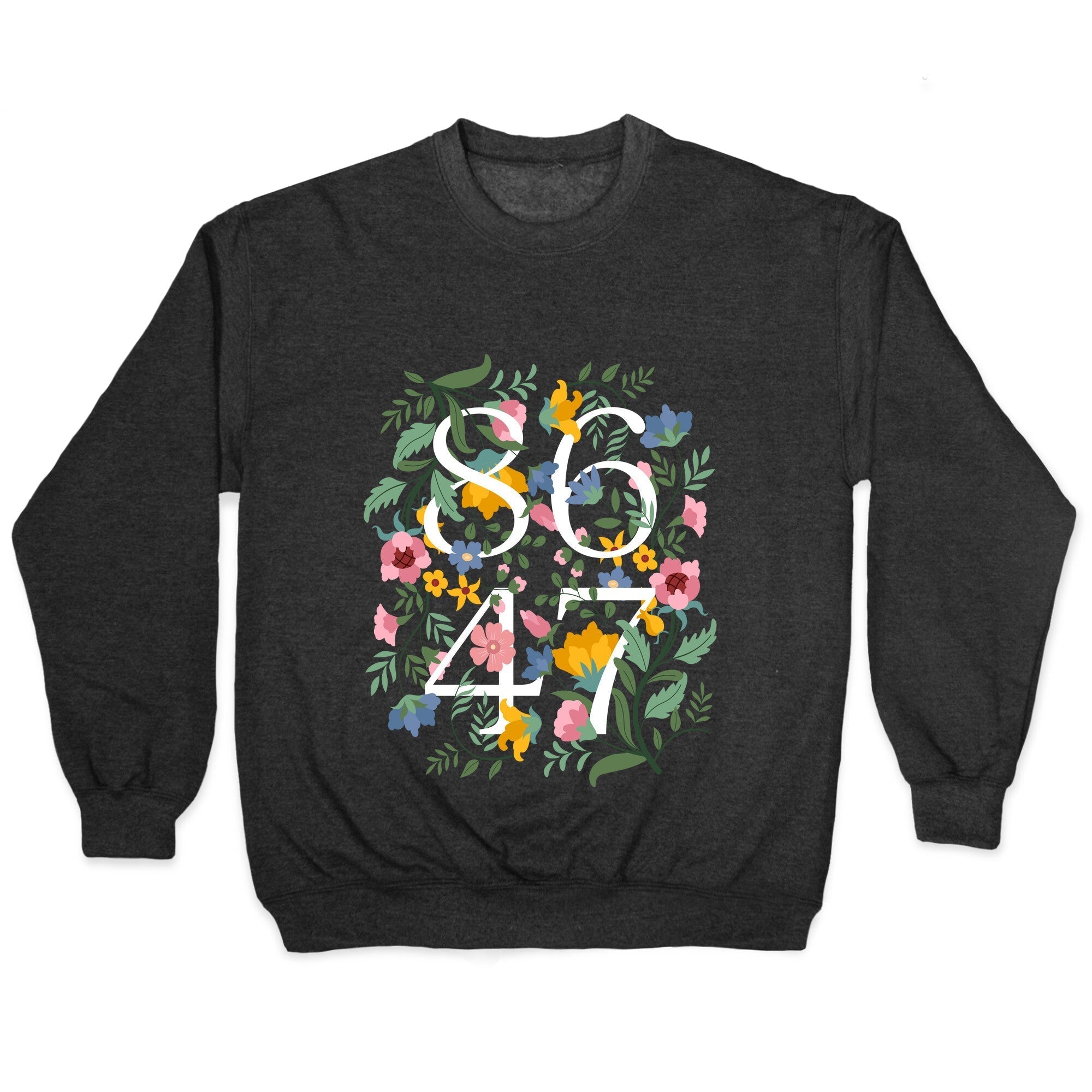 8647 Anti Trump Floral Crewneck Sweatshirt T-Shirts, Hoodie | CoreVibeTees.com (Image 1)