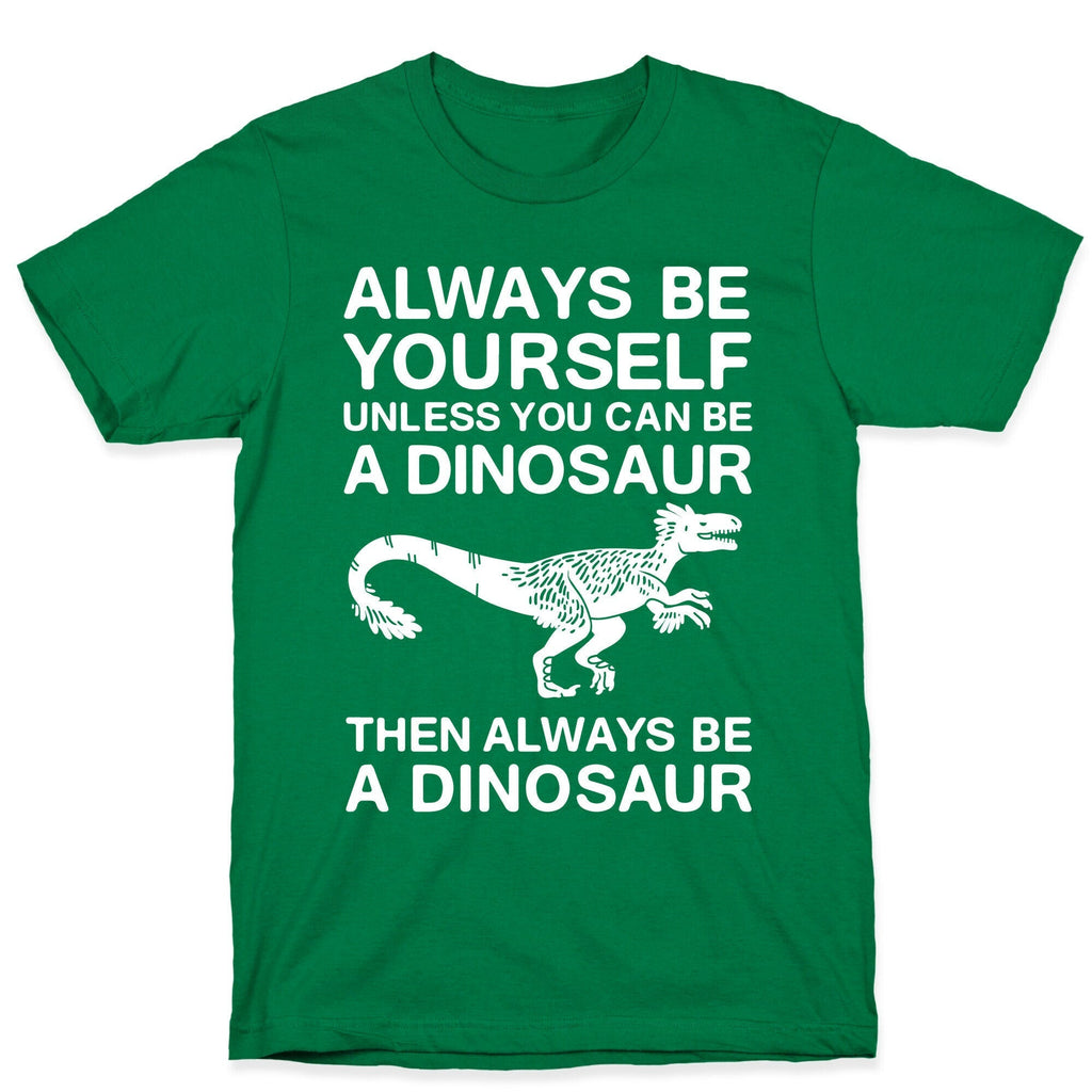 Always Be Yourself, Unless You Can Be A Dinosaur T-Shirt Hoodie, Sweatshirt | CoreVibeTees.com (Image 3)