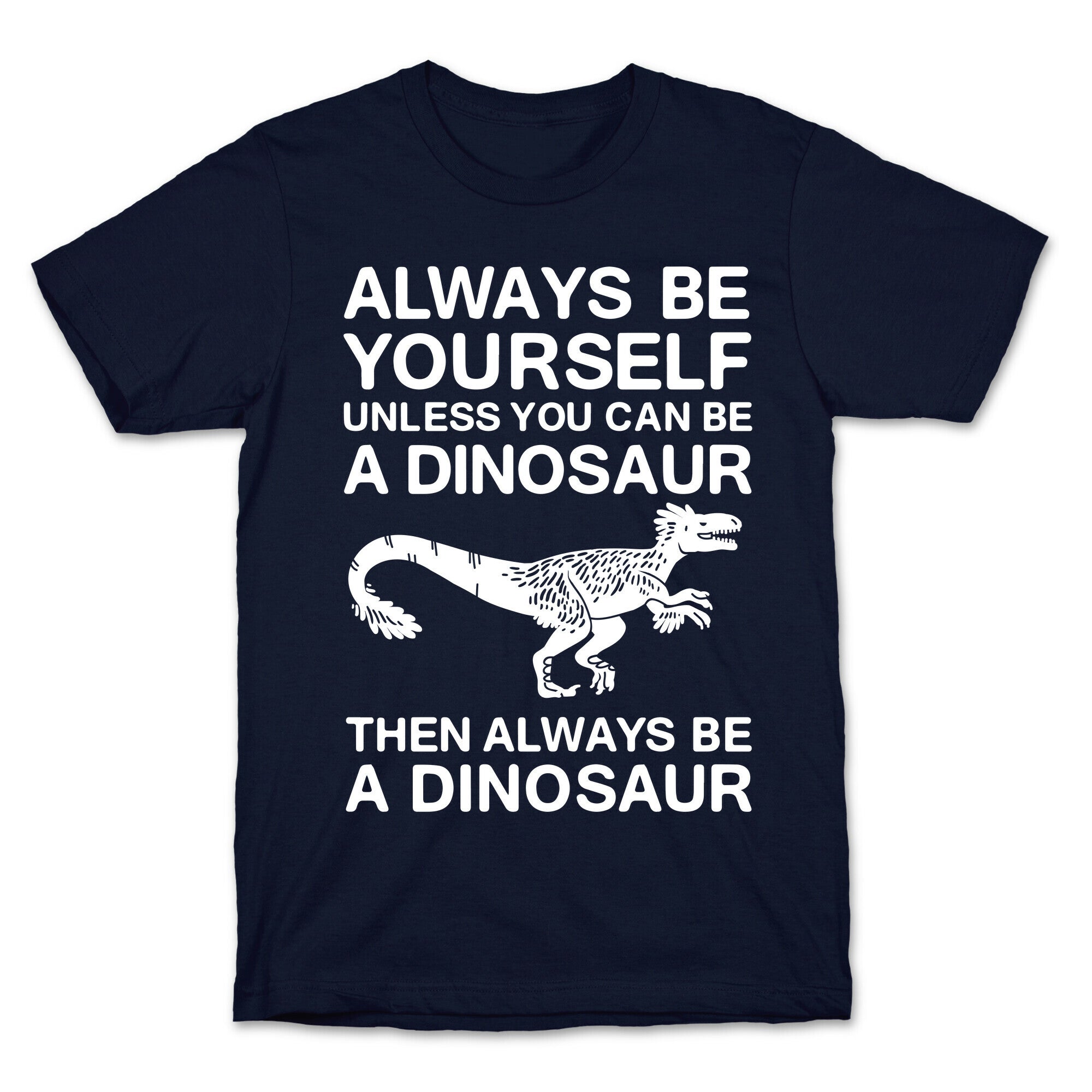 Always Be Yourself, Unless You Can Be A Dinosaur T-Shirt Hoodie, Sweatshirt | CoreVibeTees.com (Image 4)