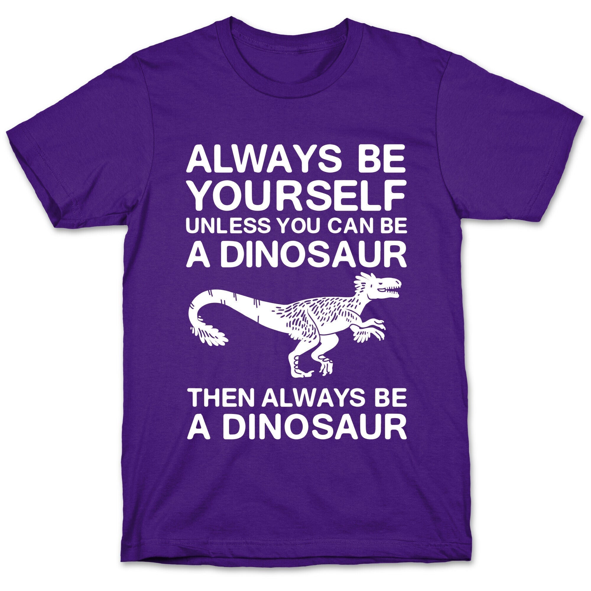Always Be Yourself, Unless You Can Be A Dinosaur T-Shirt Hoodie, Sweatshirt | CoreVibeTees.com (Image 5)
