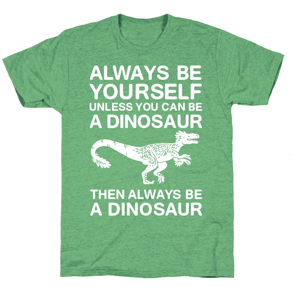 Always Be Yourself, Unless You Can Be A Dinosaur Unisex Triblend Tee Hoodie, Sweatshirt | CoreVibeTees.com (Image 2)