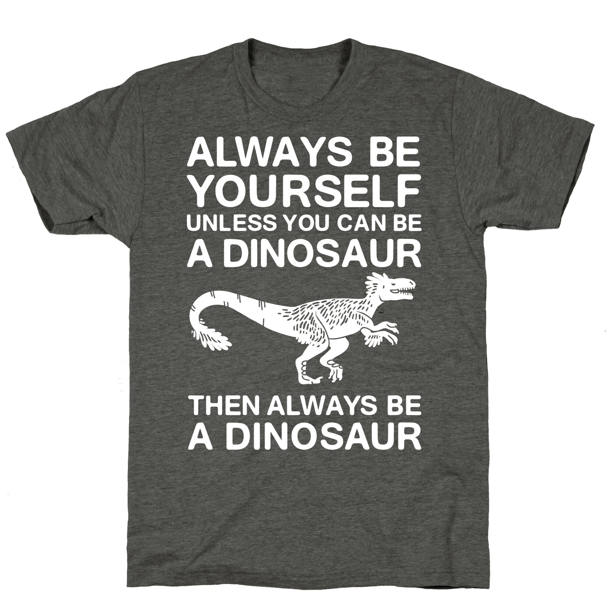 Always Be Yourself, Unless You Can Be A Dinosaur Unisex Triblend Tee Hoodie, Sweatshirt | CoreVibeTees.com (Image 3)