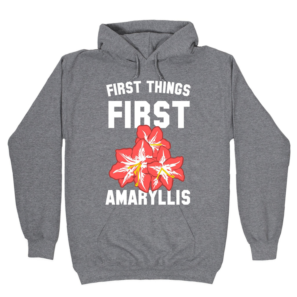 First Things First Amaryllis Hoodie T-Shirts, Sweatshirt | CoreVibeTees.com (Image 1)
