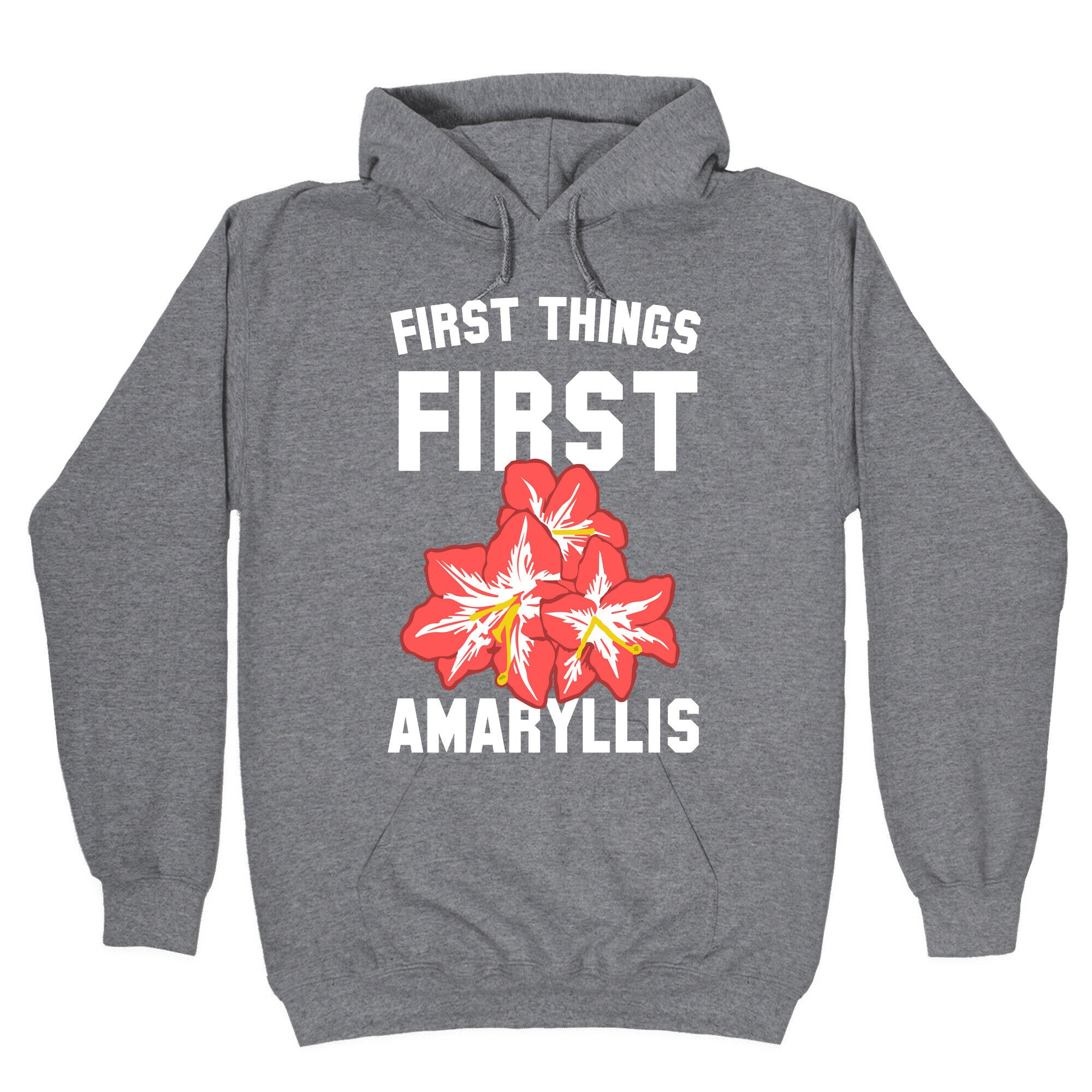 First Things First Amaryllis Hoodie T-Shirts, Sweatshirt | CoreVibeTees.com (Image 1)
