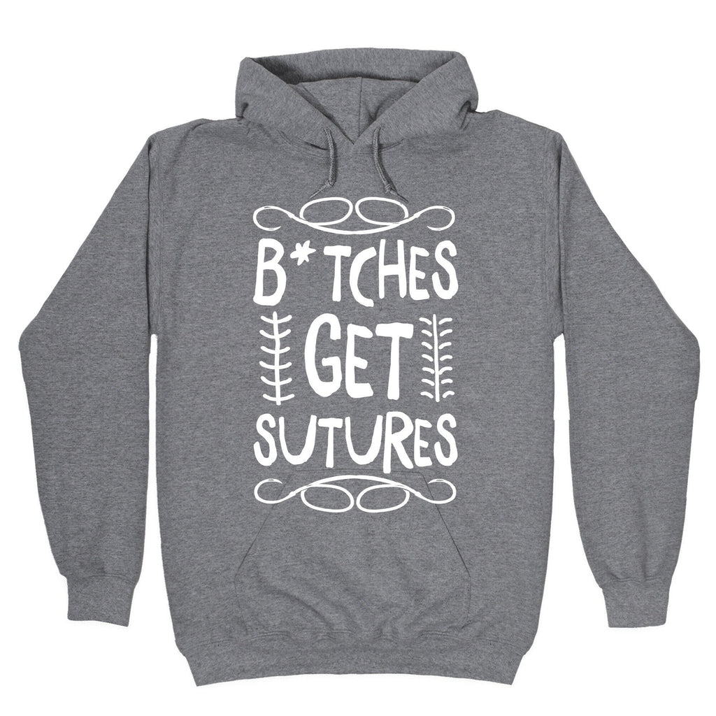B*tches get Sutures Hoodie T-Shirts, Sweatshirt | CoreVibeTees.com (Image 1)