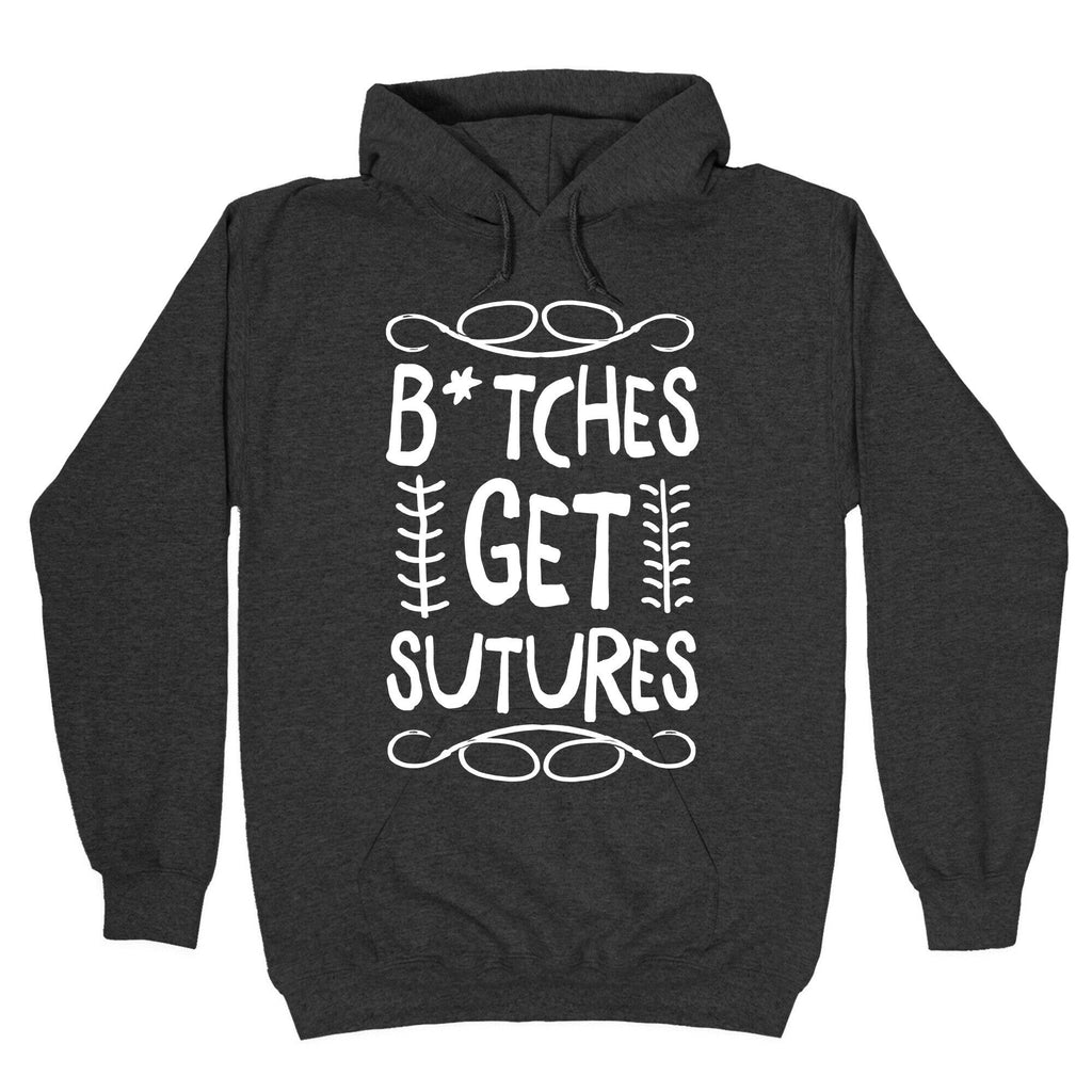 B*tches get Sutures Hoodie T-Shirts, Sweatshirt | CoreVibeTees.com (Image 3)