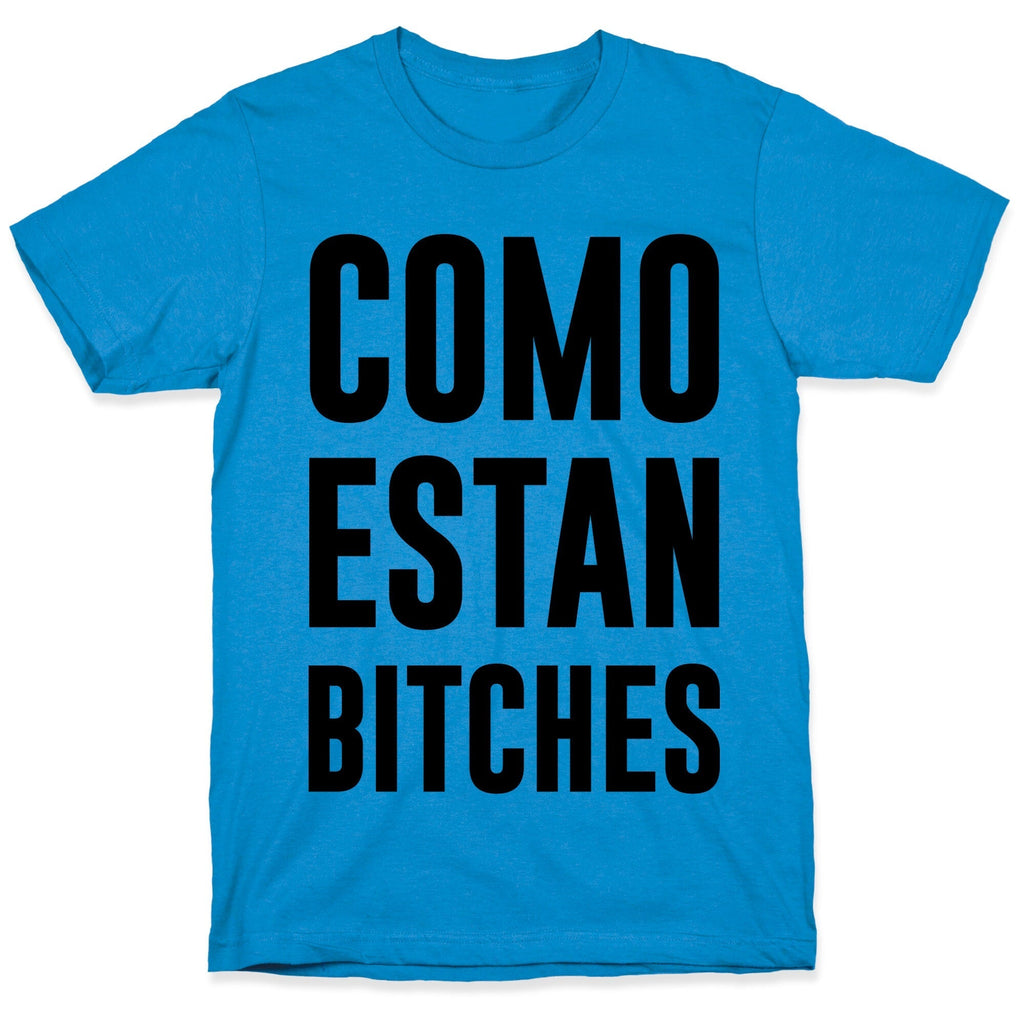 Como Estan Bitches T-Shirt Hoodie, Sweatshirt | CoreVibeTees.com (Image 1)