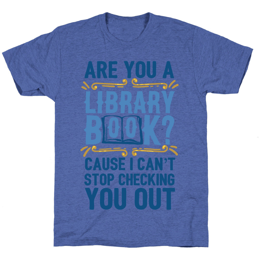 Are You A Library Book Cause I Can't Stop Checking You Out Unisex Triblend Tee Hoodie, Sweatshirt (Image 4)