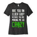 Are You an Elder God? Because You Are Making Me Go Crazy Women's Cotton Tee Hoodie, Sweatshirt | CoreVibeTees.com (Image 1)