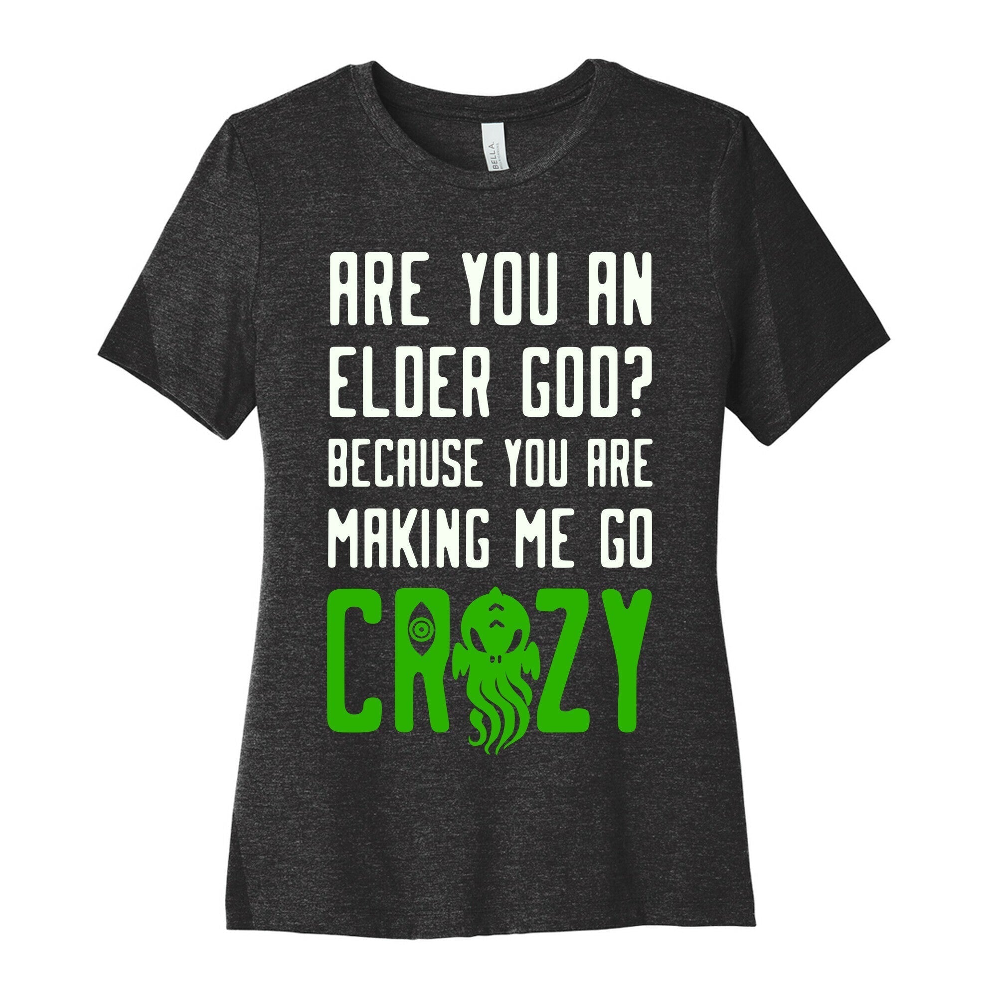 Are You an Elder God? Because You Are Making Me Go Crazy Women's Cotton Tee Hoodie, Sweatshirt | CoreVibeTees.com (Image 1)