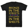 Bronze in the Streets. Challenger in the Sheets T-Shirt Hoodie, Sweatshirt | CoreVibeTees.com (Image 1)