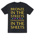Bronze in the Streets. Challenger in the Sheets Unisex Triblend Tee Hoodie, Sweatshirt | CoreVibeTees.com (Image 1)