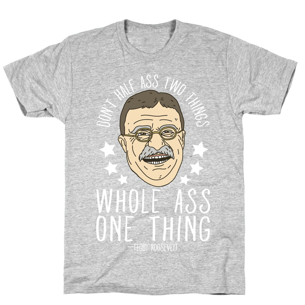 Don't Half Ass Two Things Whole Ass One Thing - Teddy Roosevelt T-Shirt Hoodie, Sweatshirt | CoreVibeTees.com (Image 2)