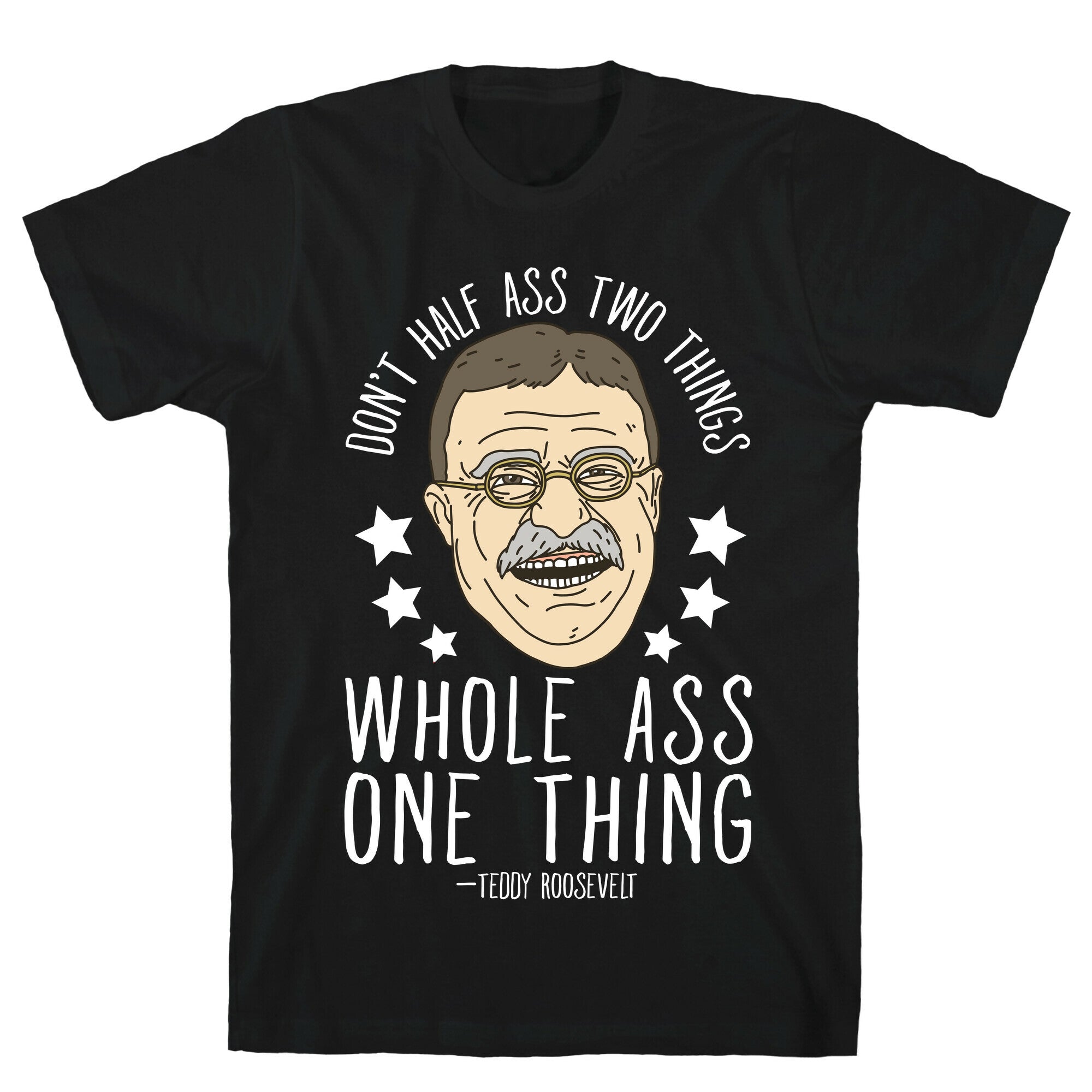 Don't Half Ass Two Things Whole Ass One Thing - Teddy Roosevelt T-Shirt Hoodie, Sweatshirt | CoreVibeTees.com (Image 1)