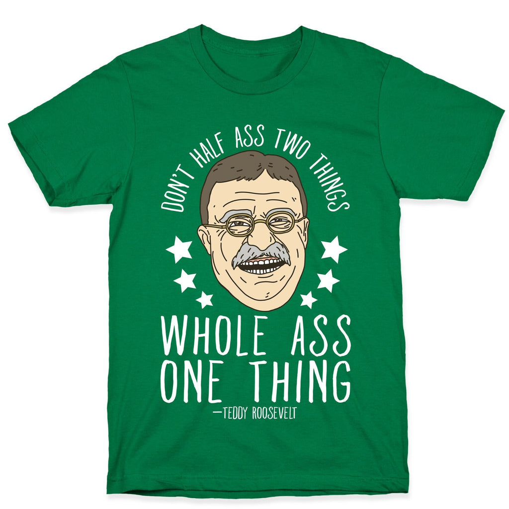 Don't Half Ass Two Things Whole Ass One Thing - Teddy Roosevelt T-Shirt Hoodie, Sweatshirt | CoreVibeTees.com (Image 3)