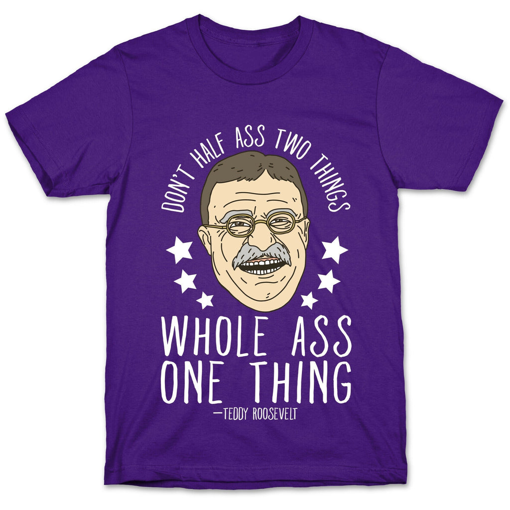 Don't Half Ass Two Things Whole Ass One Thing - Teddy Roosevelt T-Shirt Hoodie, Sweatshirt | CoreVibeTees.com (Image 5)