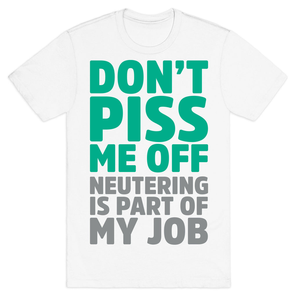 Don't Piss Me Off Neutering is Part of My Job T-Shirt Hoodie, Sweatshirt | CoreVibeTees.com (Image 2)
