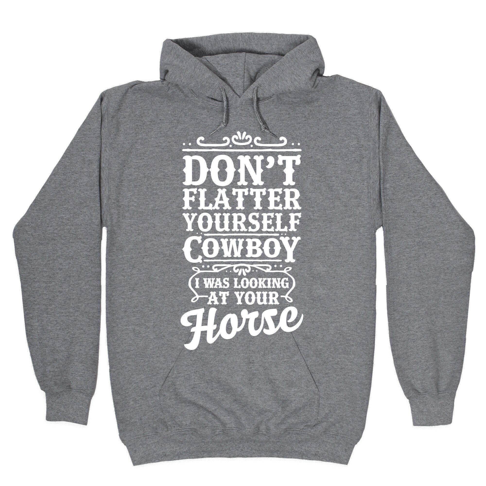 Don't Flatter Yourself Cowboy I Was Looking at Your Horse Hoodie T-Shirts, Sweatshirt | CoreVibeTees.com (Image 1)