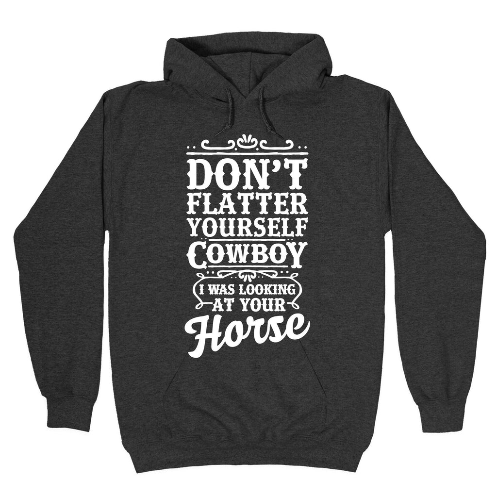 Don't Flatter Yourself Cowboy I Was Looking at Your Horse Hoodie T-Shirts, Sweatshirt | CoreVibeTees.com (Image 3)