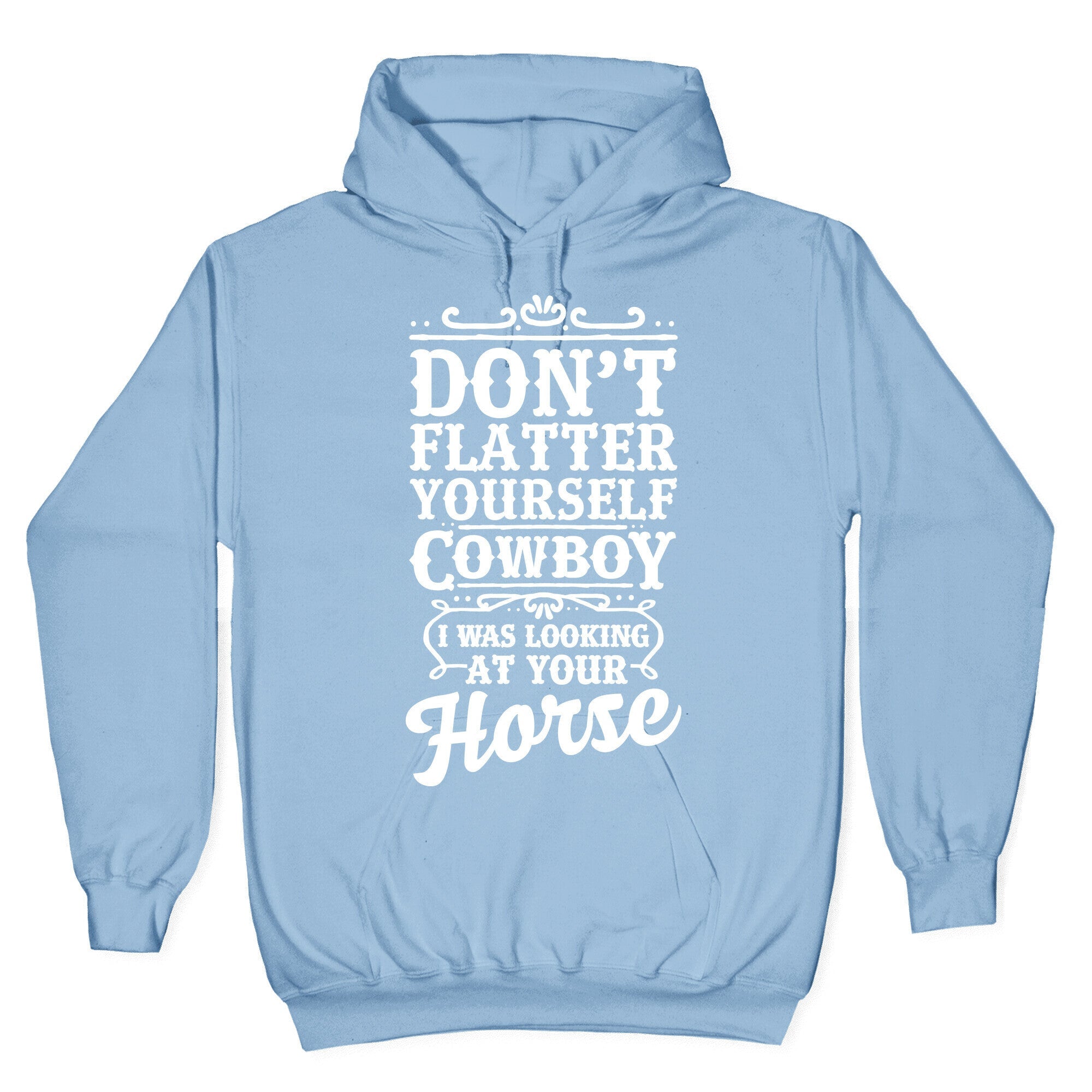 Don't Flatter Yourself Cowboy I Was Looking at Your Horse Hoodie T-Shirts, Sweatshirt | CoreVibeTees.com (Image 4)
