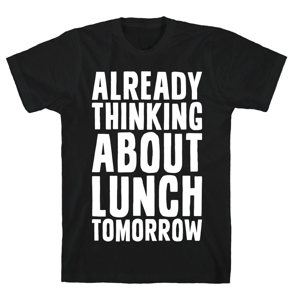 Already Thinking About Lunch Tomorrow T-Shirt Hoodie, Sweatshirt | CoreVibeTees.com (Image 1)