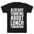 Already Thinking About Lunch Tomorrow T-Shirt Hoodie, Sweatshirt | CoreVibeTees.com (Image 1)