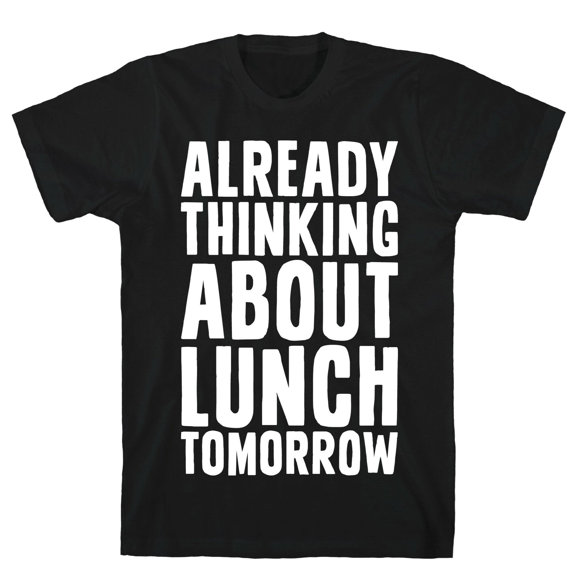 Already Thinking About Lunch Tomorrow T-Shirt Hoodie, Sweatshirt | CoreVibeTees.com (Image 1)