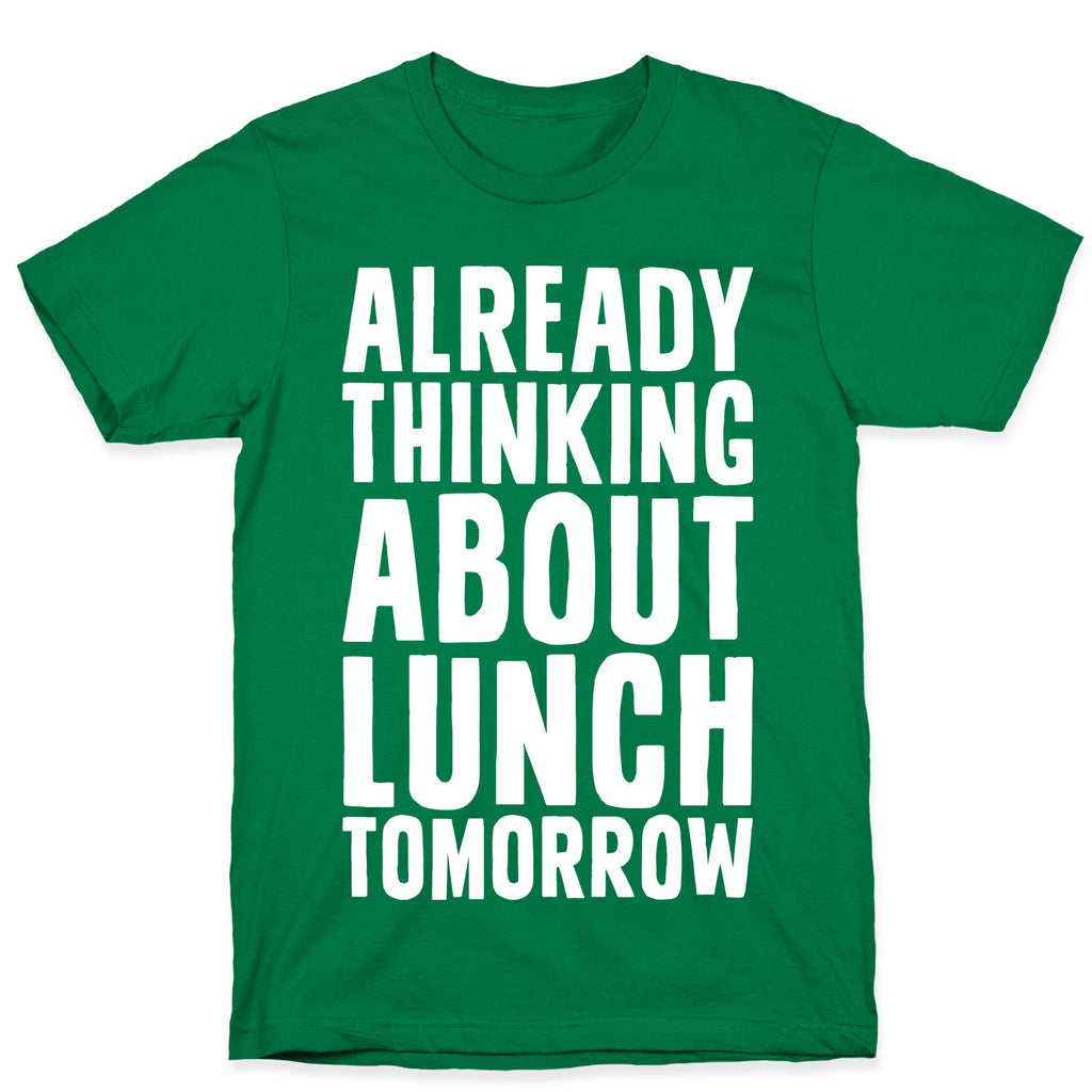 Already Thinking About Lunch Tomorrow T-Shirt Hoodie, Sweatshirt | CoreVibeTees.com (Image 3)