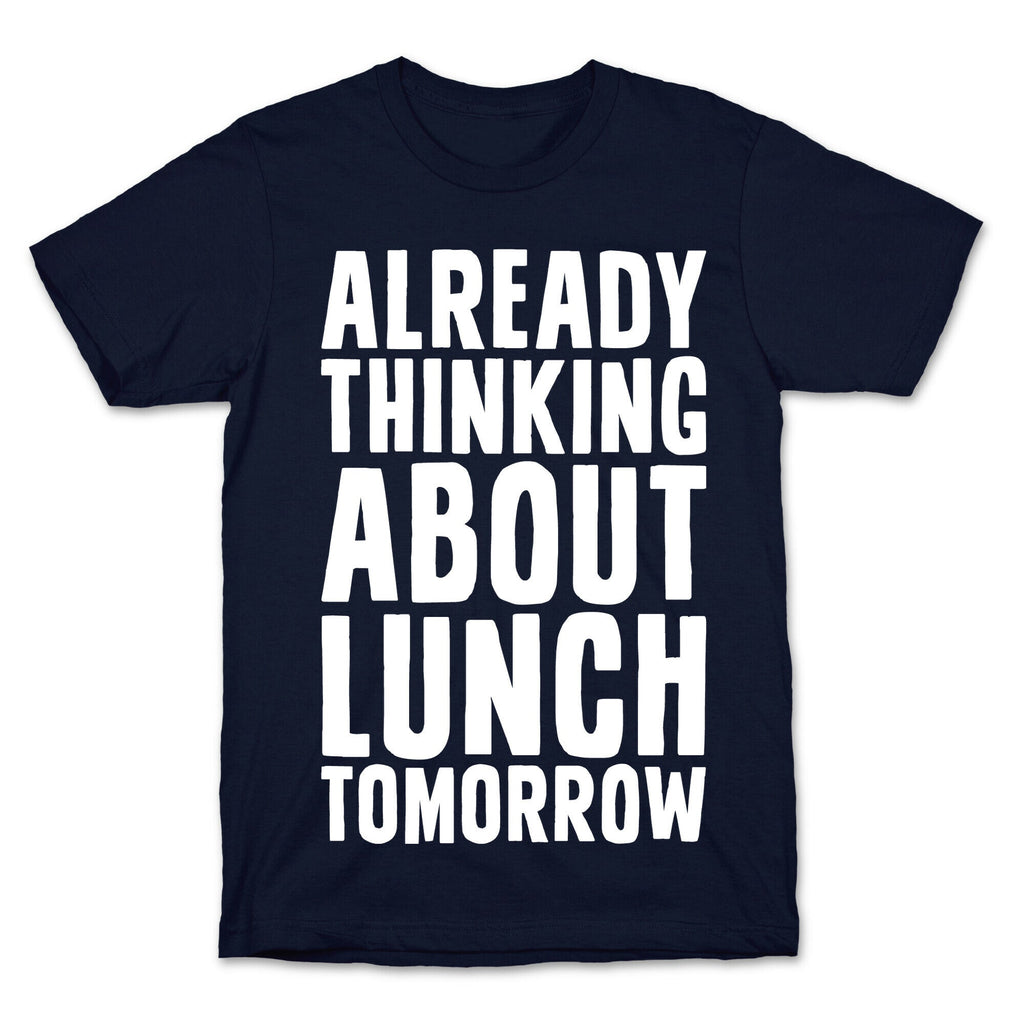 Already Thinking About Lunch Tomorrow T-Shirt Hoodie, Sweatshirt | CoreVibeTees.com (Image 4)