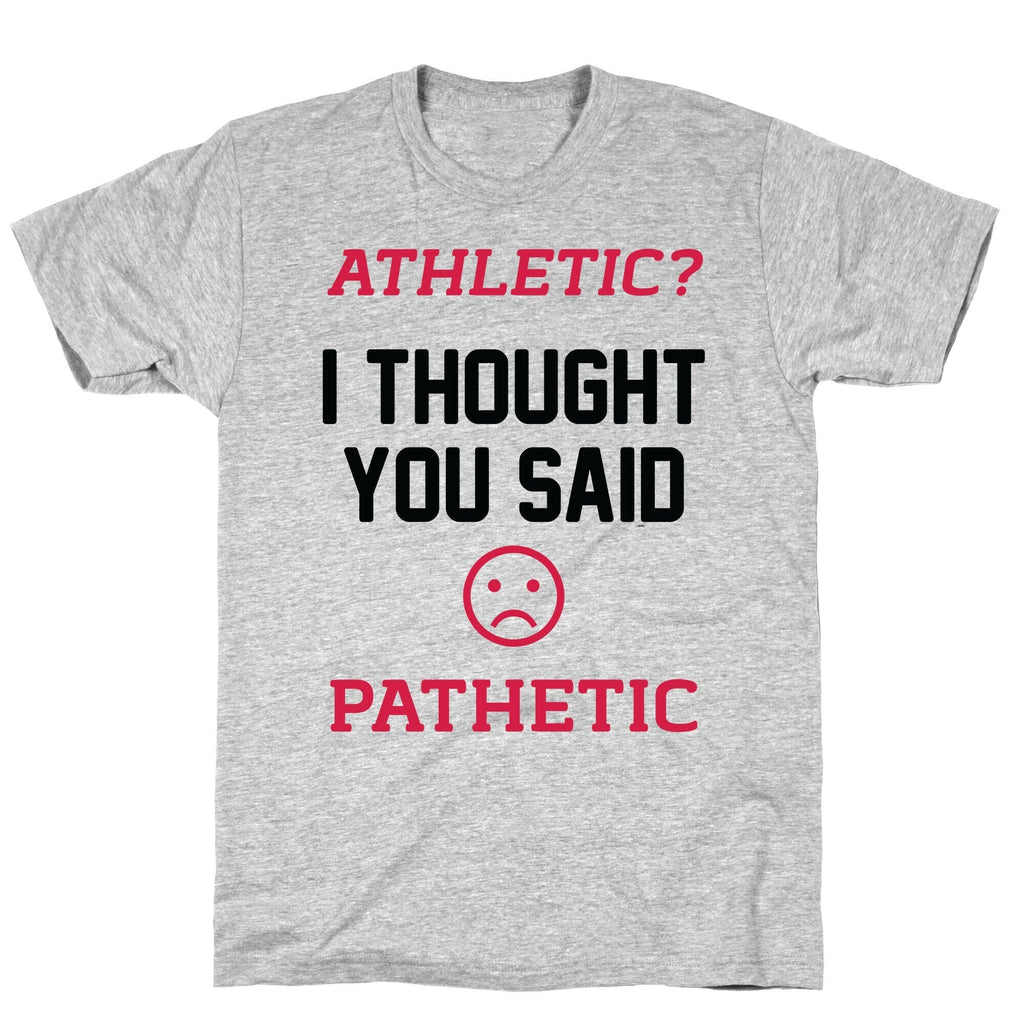 Athletic? I Thought You Said Pathetic T-Shirt Hoodie, Sweatshirt | CoreVibeTees.com (Image 3)