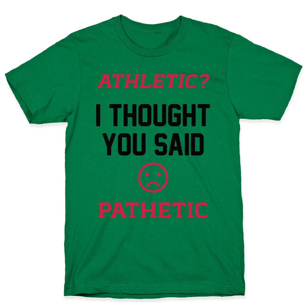 Athletic? I Thought You Said Pathetic T-Shirt Hoodie, Sweatshirt | CoreVibeTees.com (Image 4)