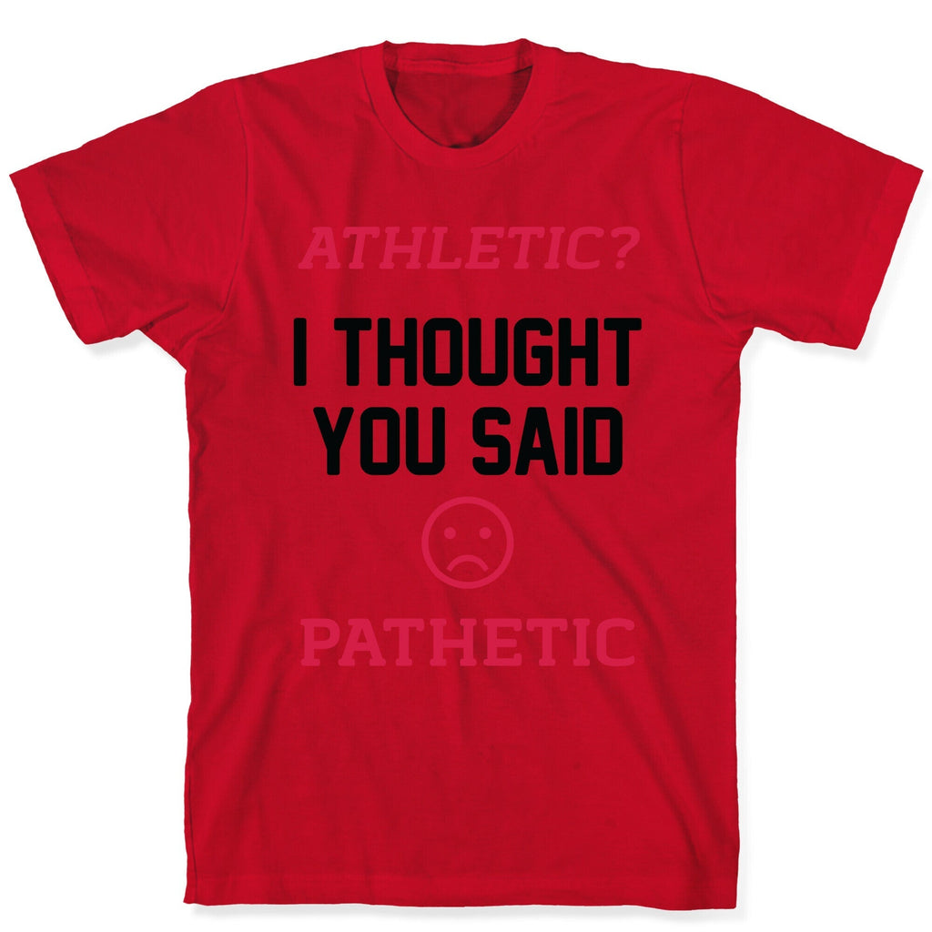 Athletic? I Thought You Said Pathetic T-Shirt Hoodie, Sweatshirt | CoreVibeTees.com (Image 5)