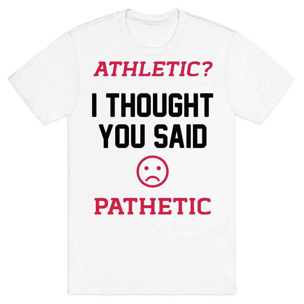 Athletic? I Thought You Said Pathetic T-Shirt Hoodie, Sweatshirt | CoreVibeTees.com (Image 2)