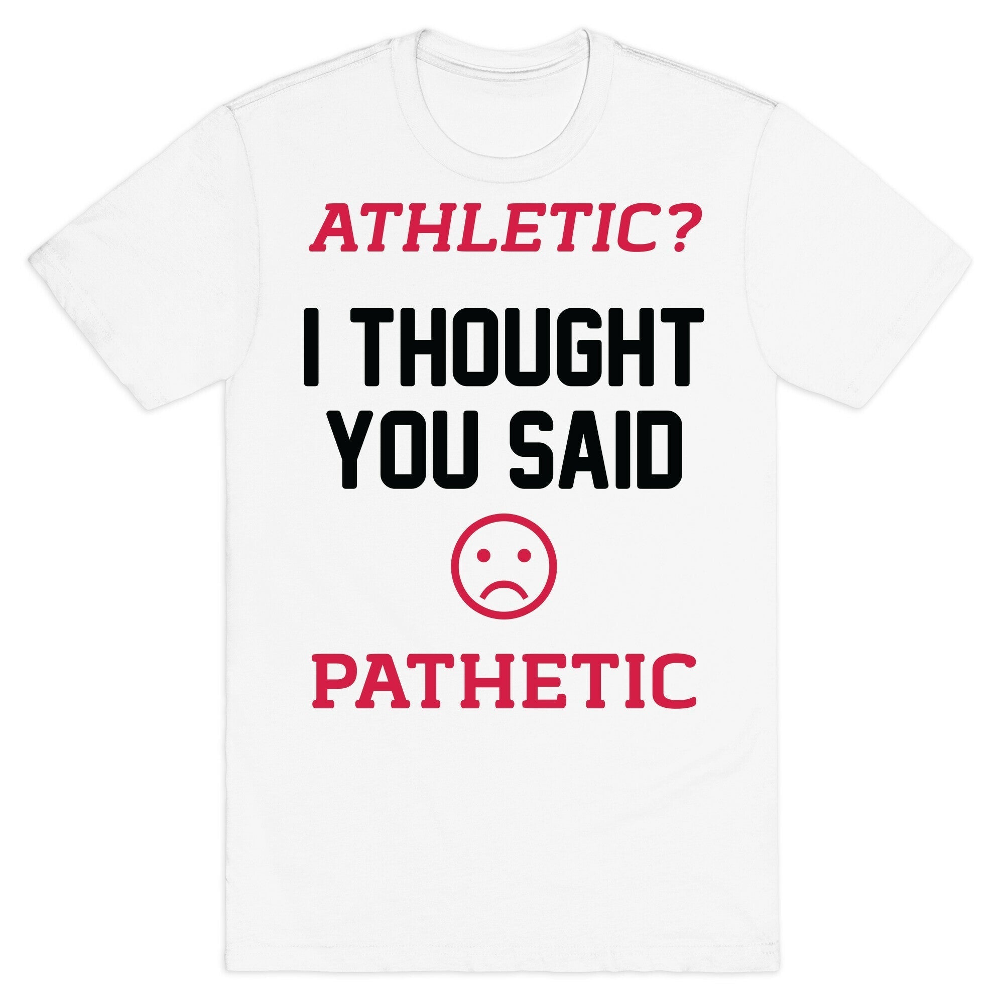 Athletic? I Thought You Said Pathetic T-Shirt Hoodie, Sweatshirt | CoreVibeTees.com (Image 2)