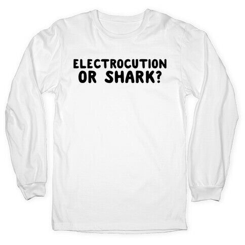 Electrocution or Shark? Trump Longsleeve Tee Hoodie, Sweatshirt | CoreVibeTees.com
