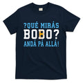 Qué Mirás Bobo, Andá Pa' Allá Funny Speech T-Shirt Hoodie, Sweatshirt | CoreVibeTees.com