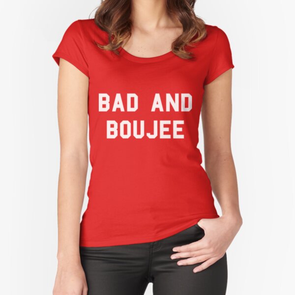 Bad And Boujee Fitted Scoop T Shirt Hoodie, Sweatshirt | CoreVibeTees.com