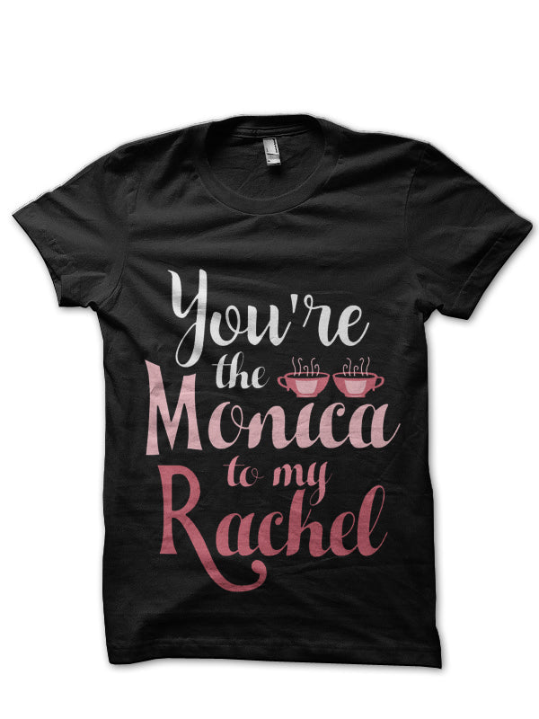 â€œYouâ€™re the Rachel to my Monicaâ€ Black T-Shirt Hoodie, Sweatshirt | CoreVibeTees.com