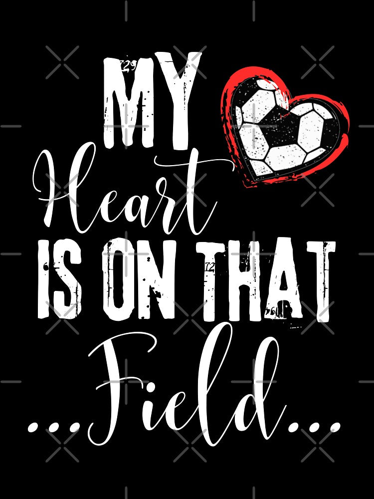 My Heart Is On That Soccer Field Funny Shirt Men Women Kids by Waritha (02) Srithong