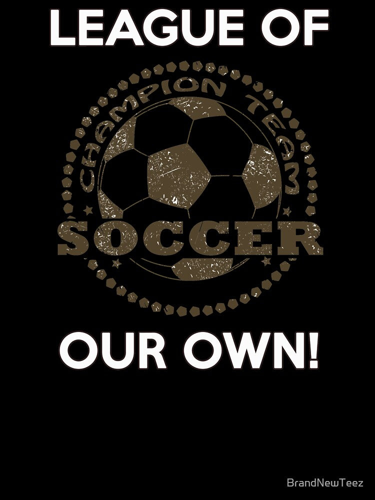 LEAGUE OF CHAMPIONS - PROUD SOCCER FAN T-SHIRT by BrandNewTeez