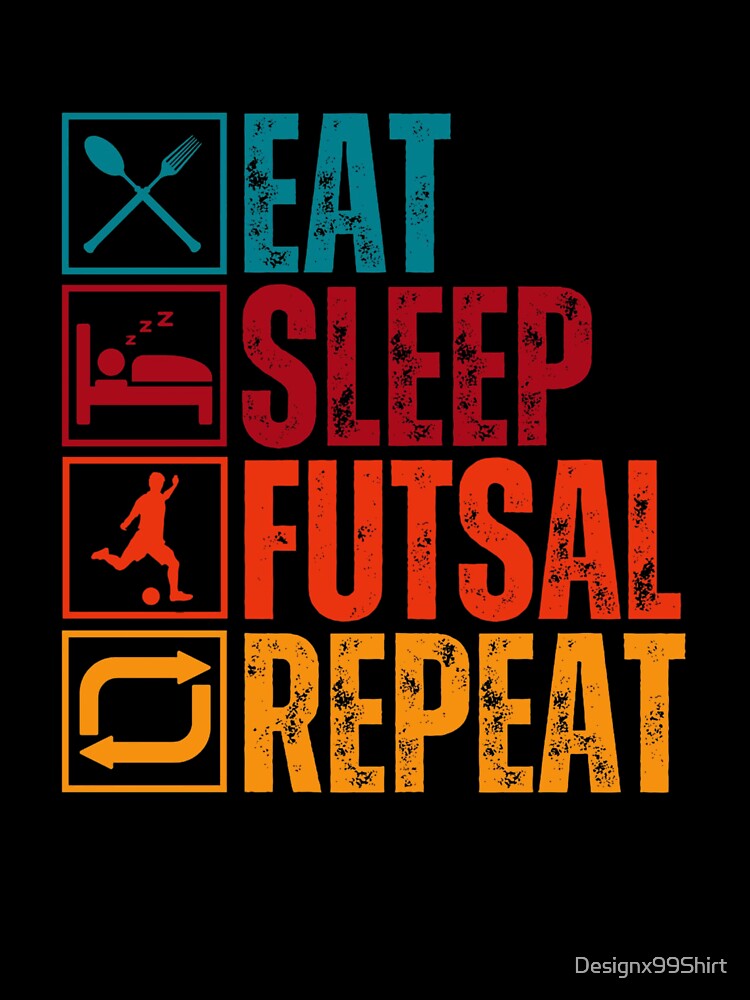 Eat Sleep Futsal Repeat by Designx99Shirt