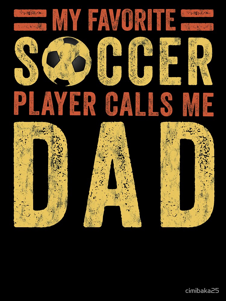 Soccer Dad - My Favorite Soccer Player Calls Me Dad by cimibaka25