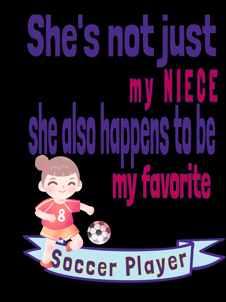 She's not just my Niece Favorite Soccer Player Aunt Uncle Tio Tia by tengamerx