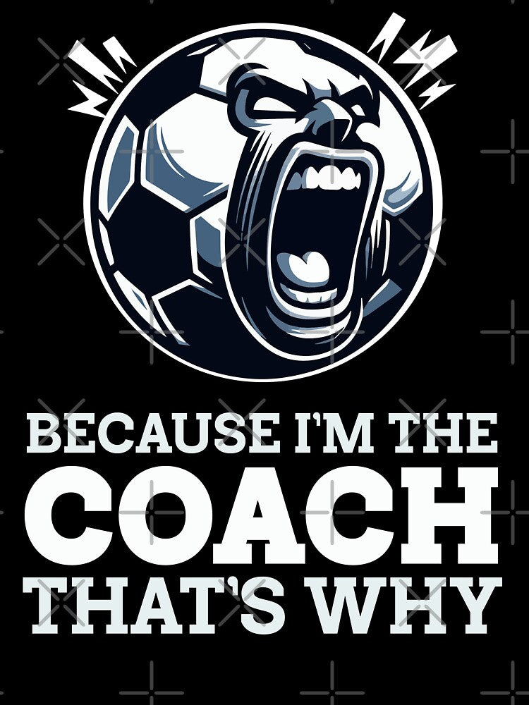 Angry Soccer Coach: Because I'm the Coach That's Why by Victor Shadehorn