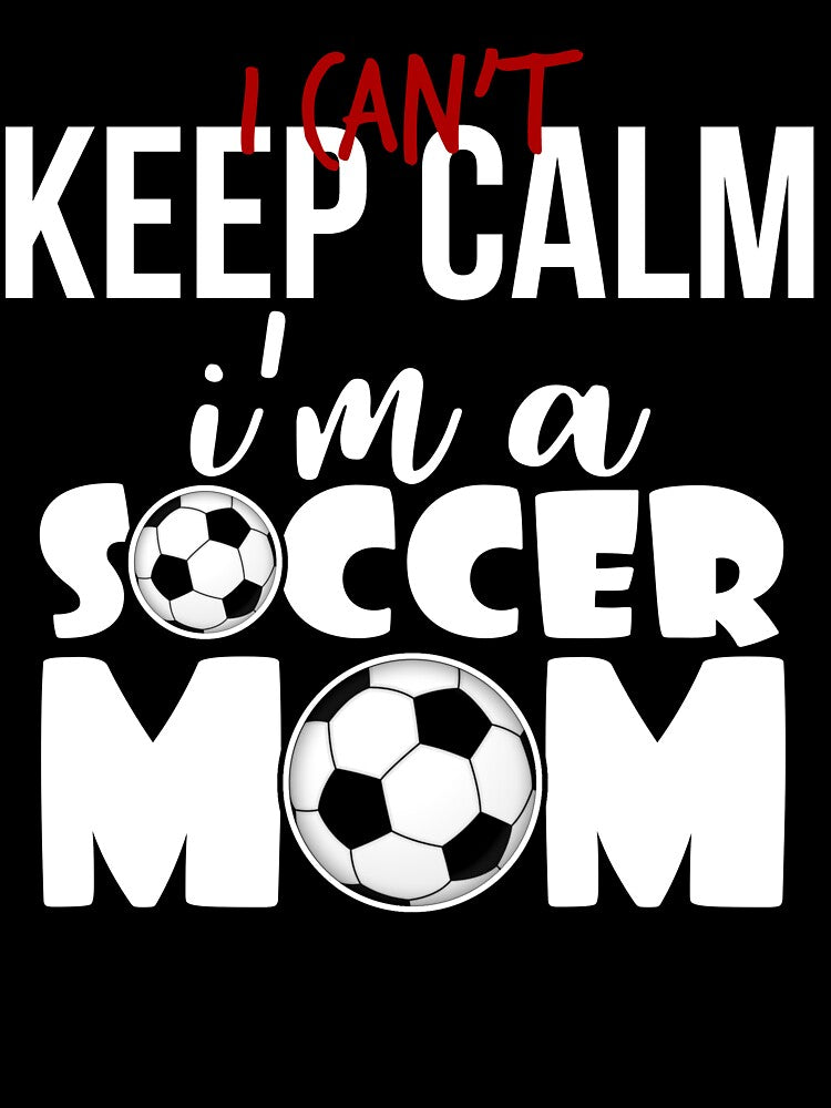 I Can't Keep Calm I'm A Soccer Mom Shirt Mother's Day Gear by DynamicDesign