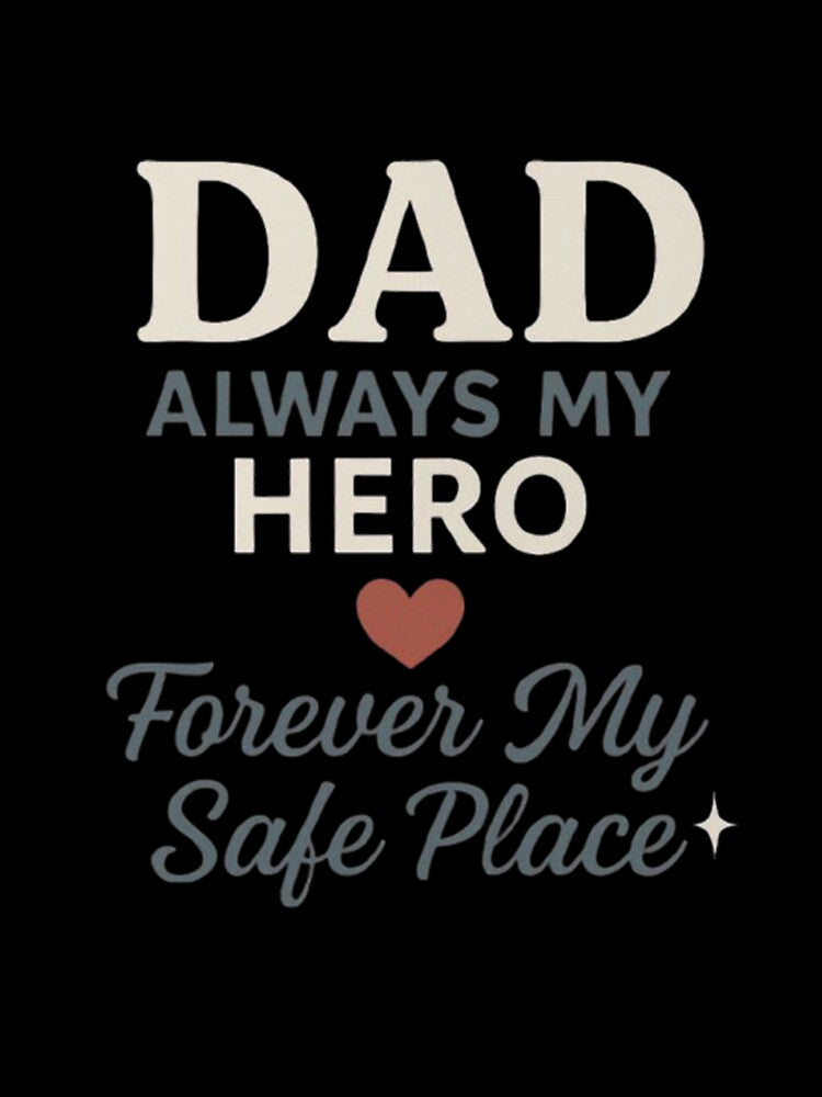 Dad always my hero forever my safe place by Soukito