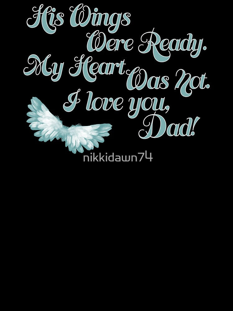 His Wings Were Ready My Heart Was Not I Love You Dad product by nikkidawn74