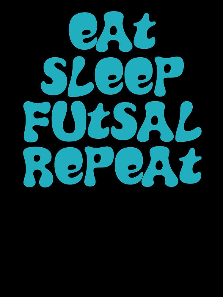 Eat Sleep Futsal Repeat! by Hello Bee Bee